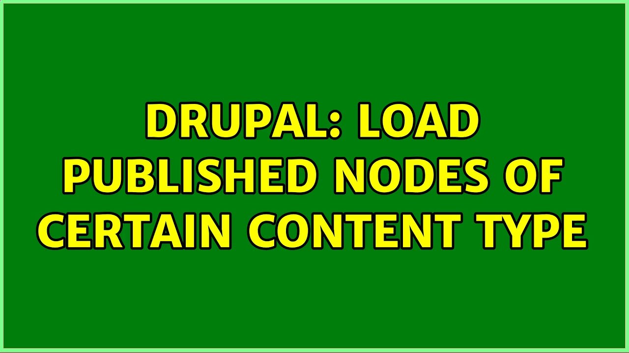 Drupal: Load published nodes of certain content type