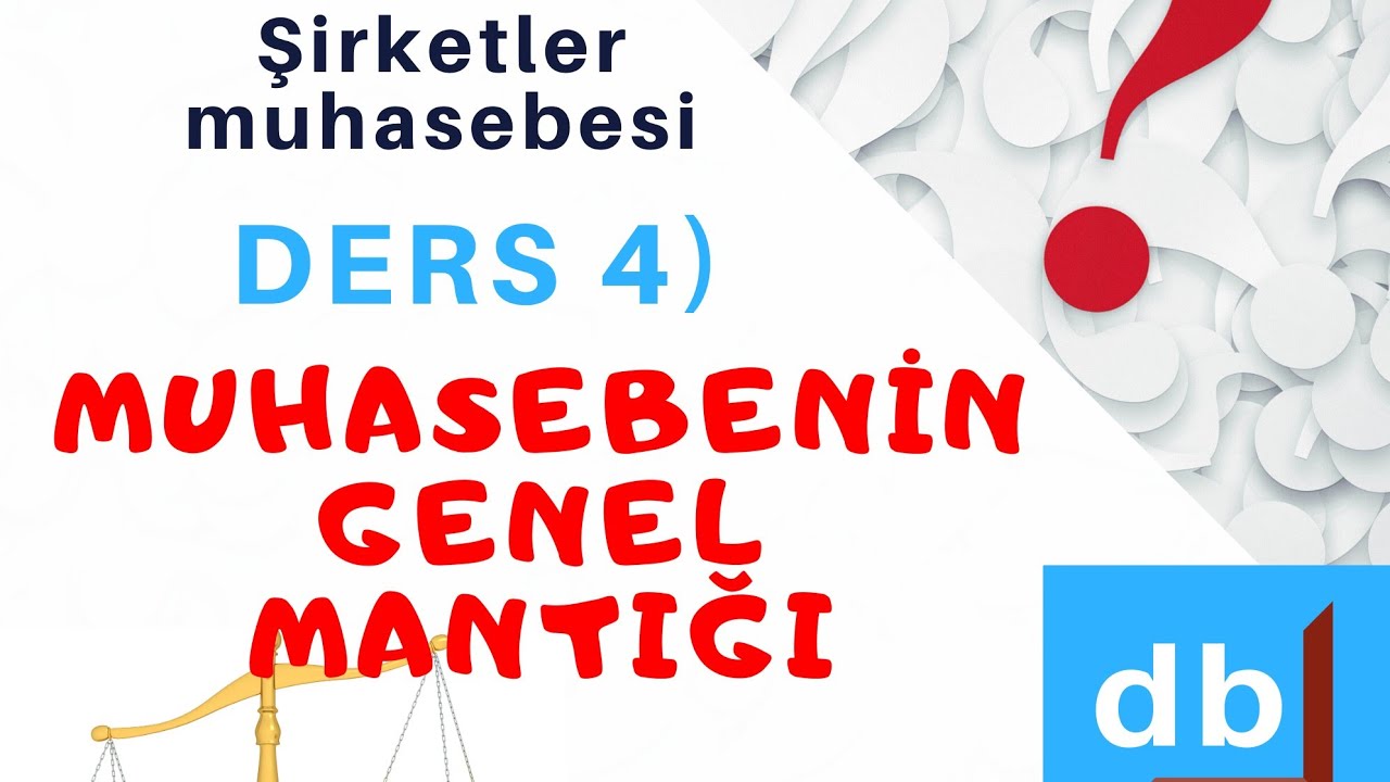 DERS 4) MUHASEBENİN TEMEL MANTIĞI