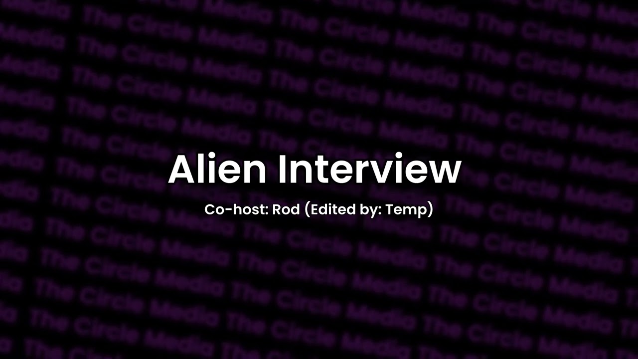 Alien Interview | The Circle Media