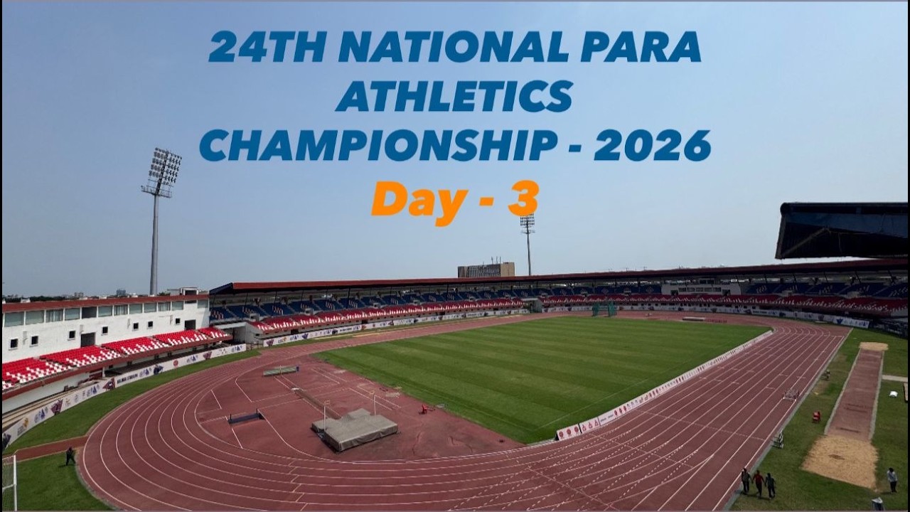 24TH NATIONAL PARA ATHLETICS CHAMPIONSHIP - 2026 DAY -3