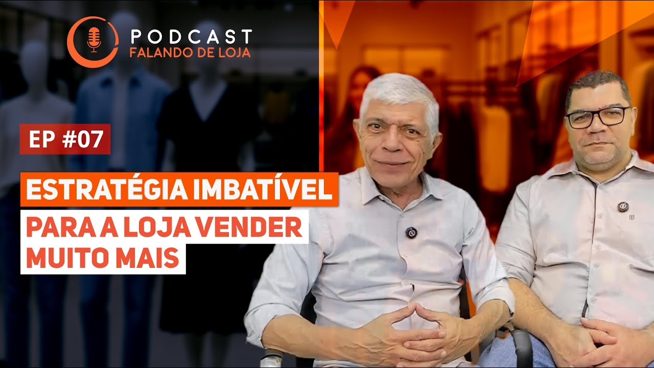 Estratégia imbatível para sua loja vender muito mais - Podcast Falando de Loja #07