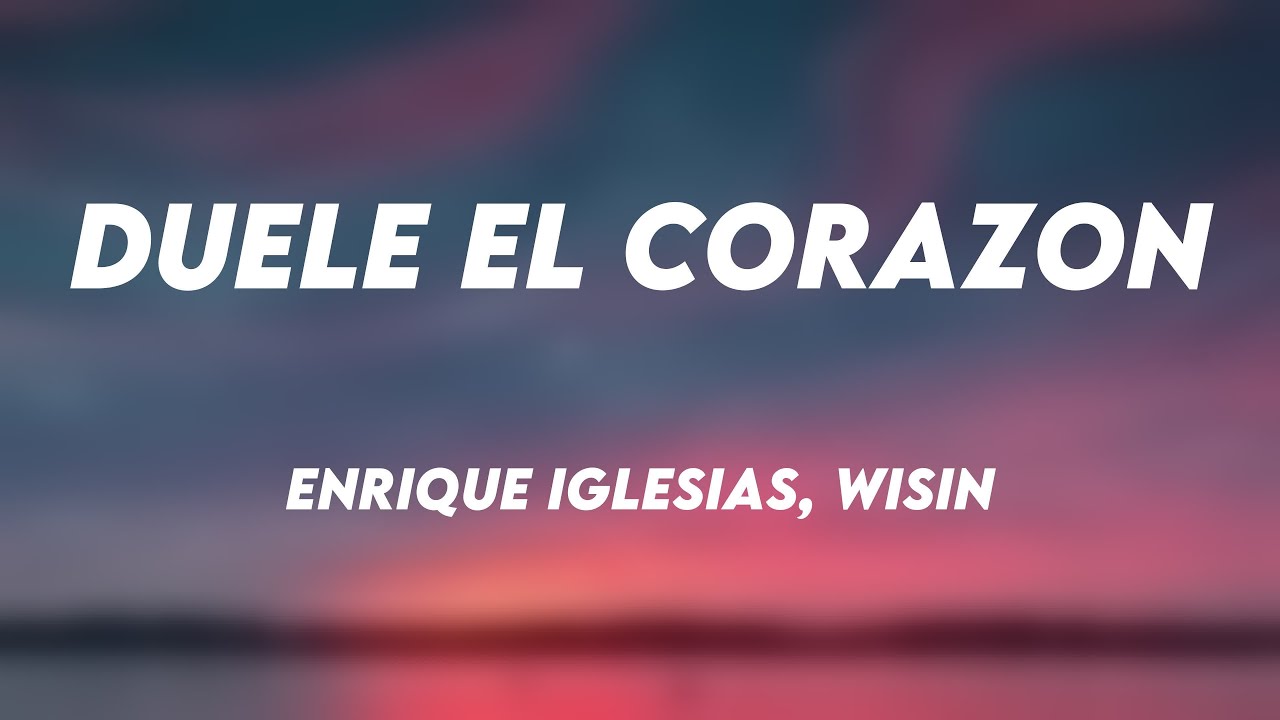 DUELE EL CORAZON - Enrique Iglesias, Wisin [Lyrics Video]