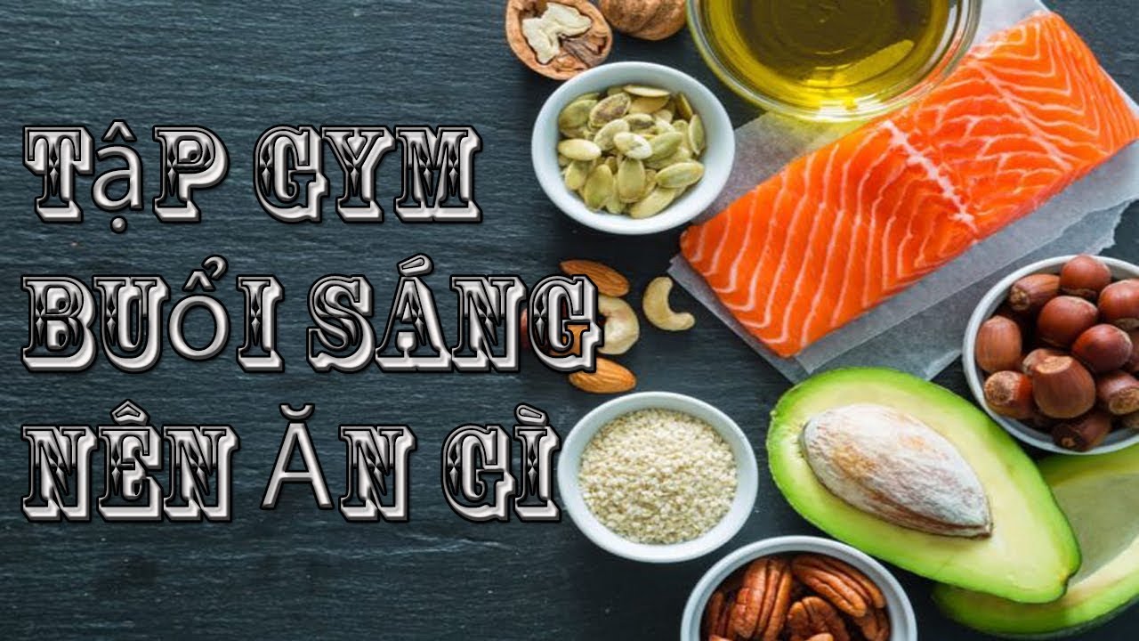 Ăn gì trước khi tập Gym buổi sáng để đạt hiệu quả cao nhất