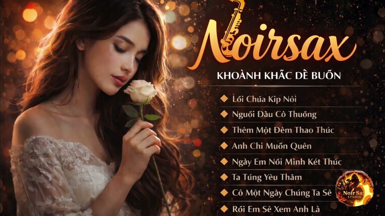 NOIRSAX – KHOẢNH KHẮC DỄ BUỒN | 8 Bài Nhạc Tình Khiến Bạn Nhớ Một Người
