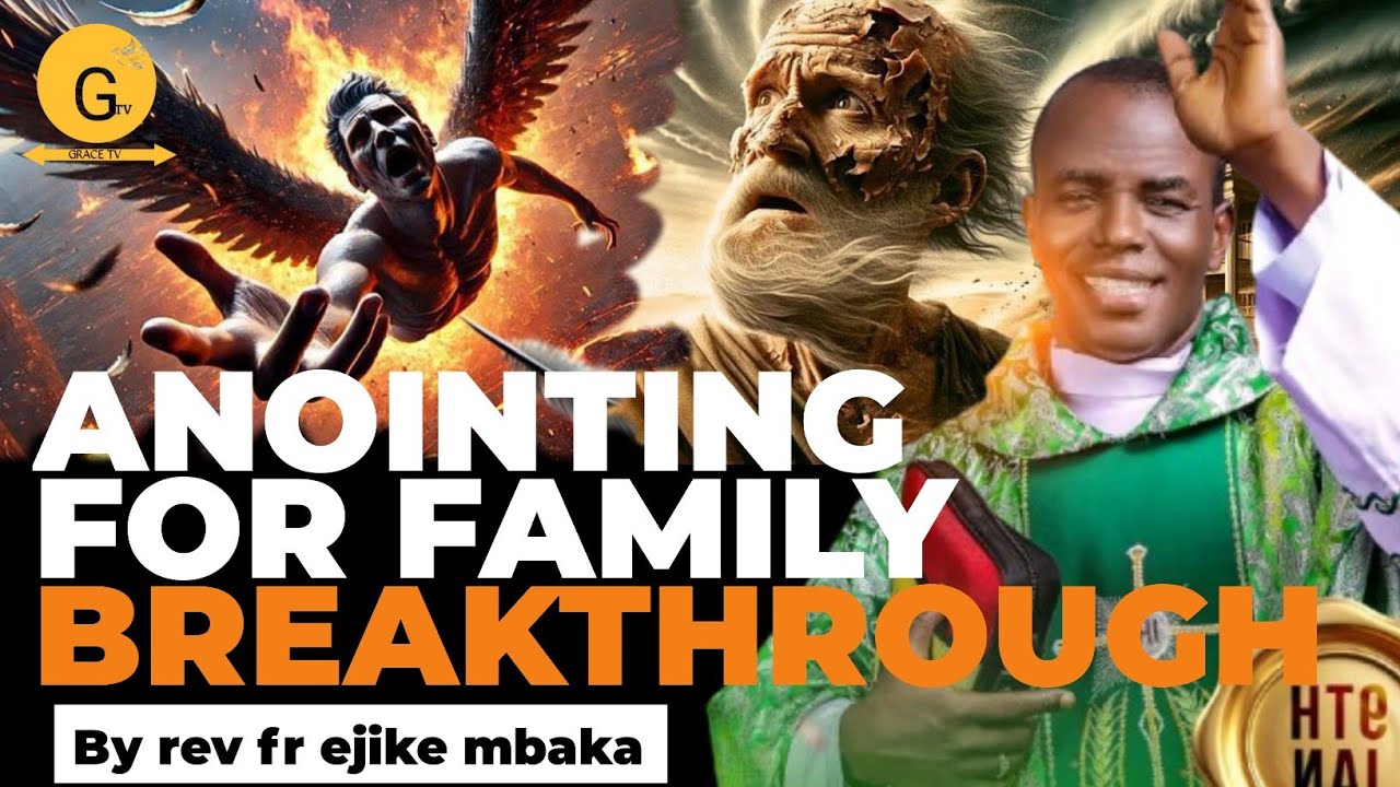 ANOINTING FOR FAMILY BREAKTHROUGH// REV FR EJIKE MBAKA 