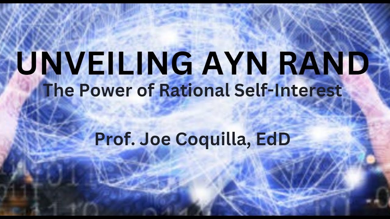 UNVEILING AYN RAND: The Power of Rational Self Interest by Prof. Joe Coquilla, EdD