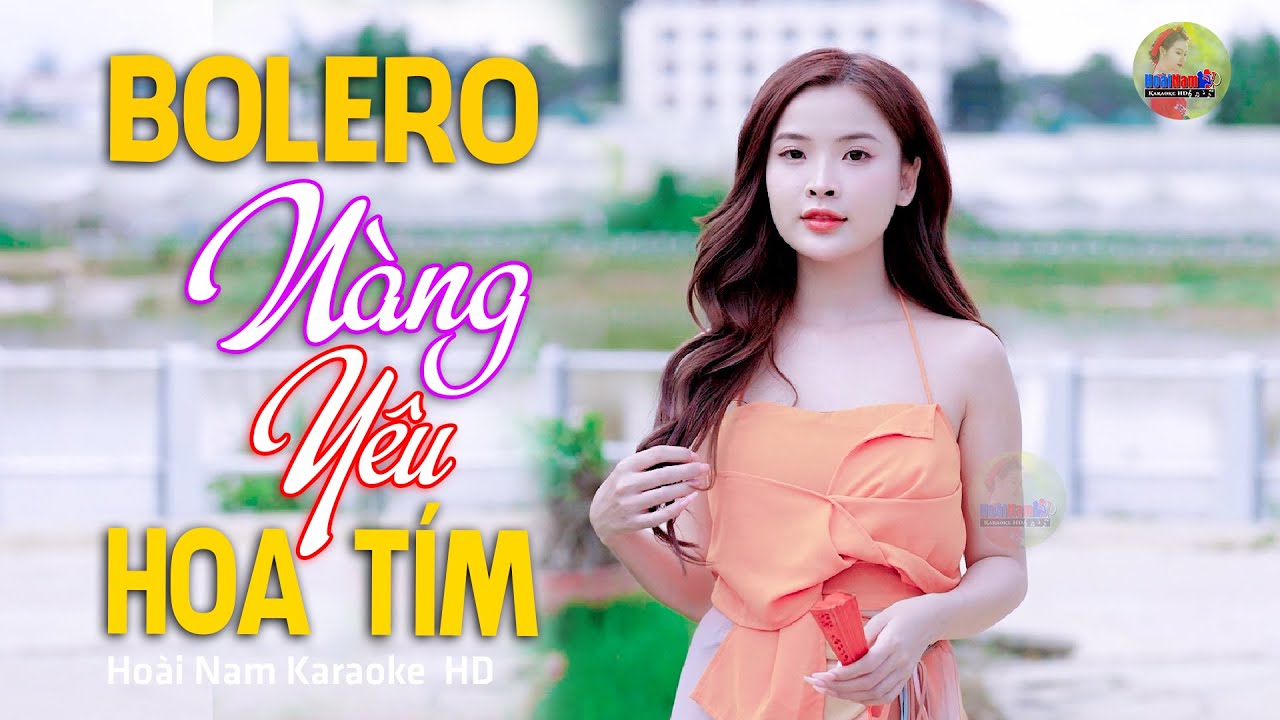 Nàng Yêu Hoa Tím, Ngày xưa tôi có yêu một người... Lk Bolero Mới Nhất Nghe Cực Thấm