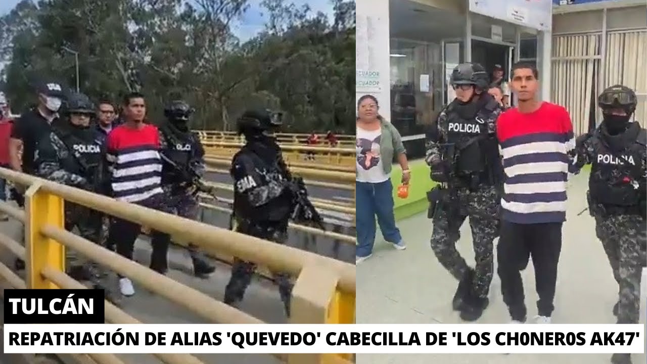 Repatriación de 'Quevedo', líder de 'Los Choner0s AK47' a Ecuador