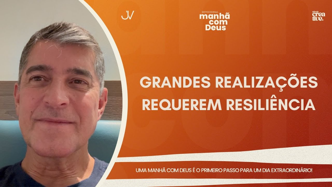 MANHÃ COM DEUS | GRANDES REALIZAÇÕES REQUEREM RESILIÊNCIA | Josué Valandro Jr.