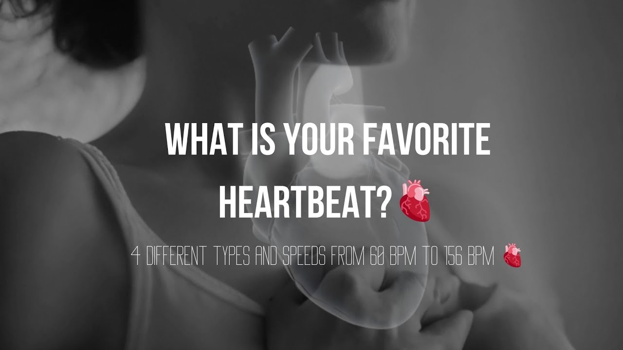 What is your favorite heartbeat? - 4 different types and speeds from 60 bpm to 156 bpm 🫀