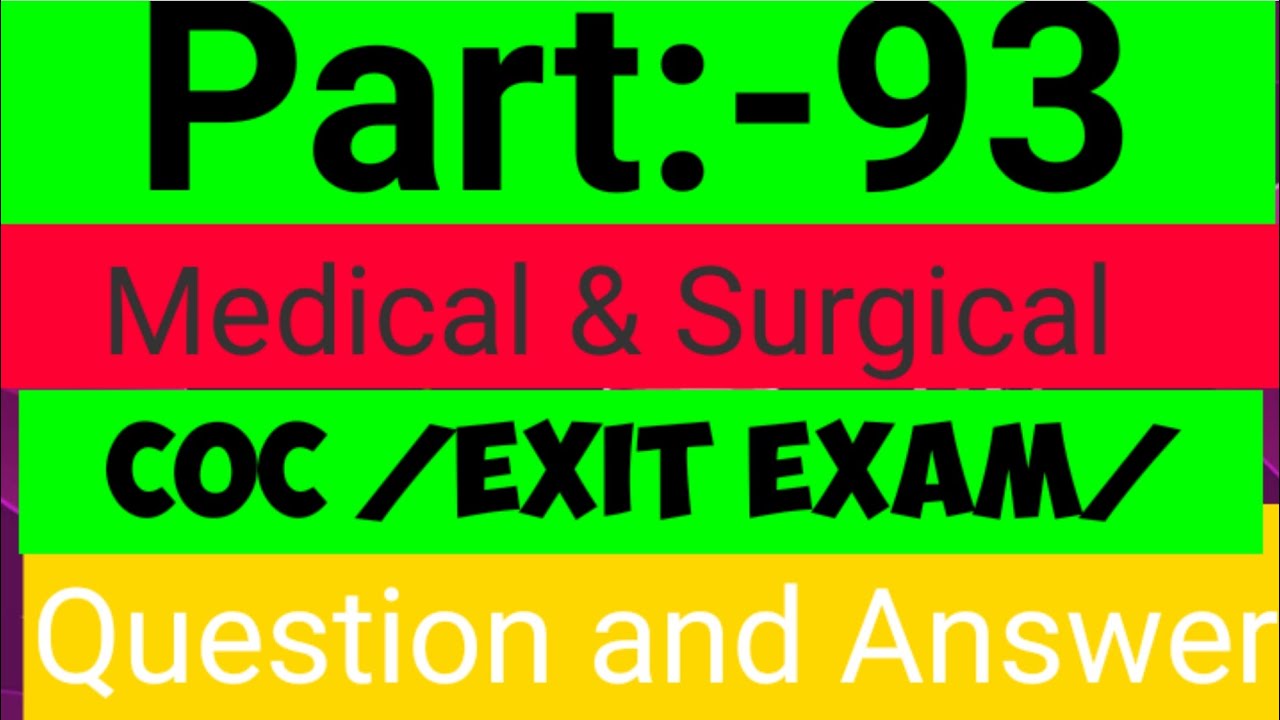 Part 93: Medical Surgical COC/ Exit Exam/ Question and Answer