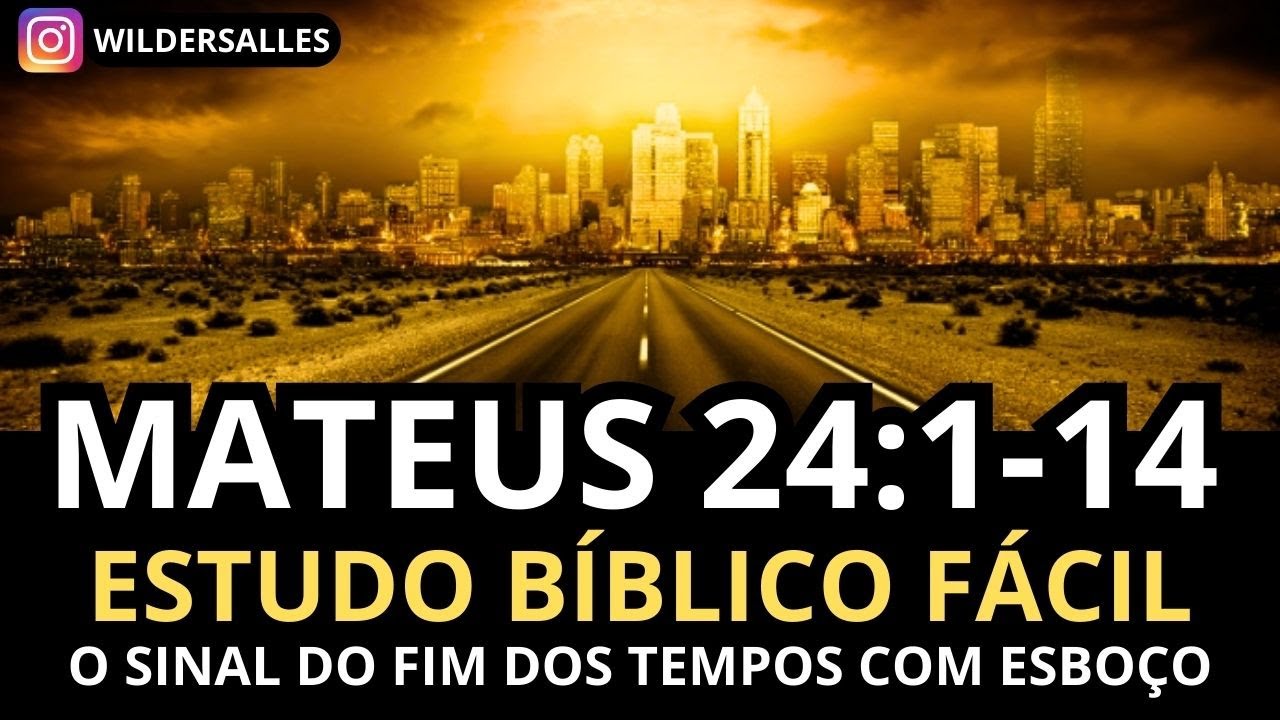 MATEUS 24:1-14  ESTUDO B&Iacute;BLICO F&Aacute;CIL (O SINAL DO FIM DOS TEMPOS)