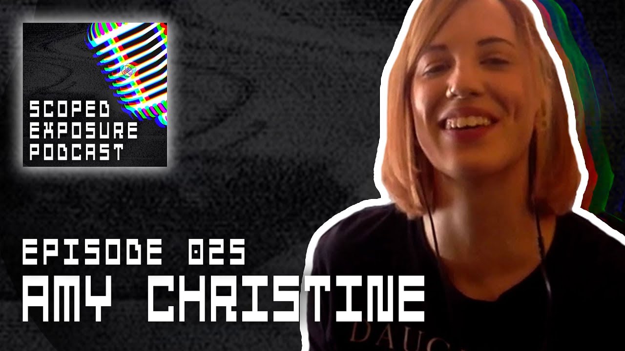 Amy Christine [OBROA-SKAI] - Scoped Exposure Podcast 025