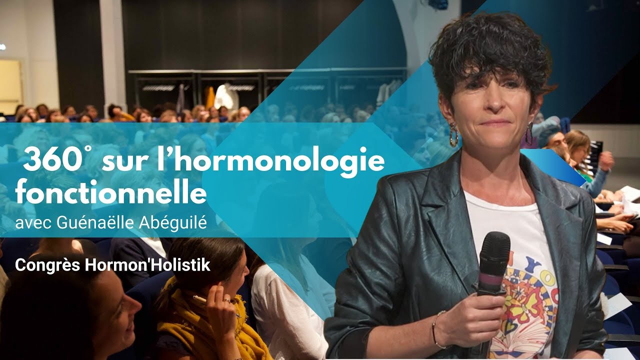 Congrès Hormon'Holistik | 360° sur l’hormonologie fonctionnelle avec Guénaëlle Abéguilé