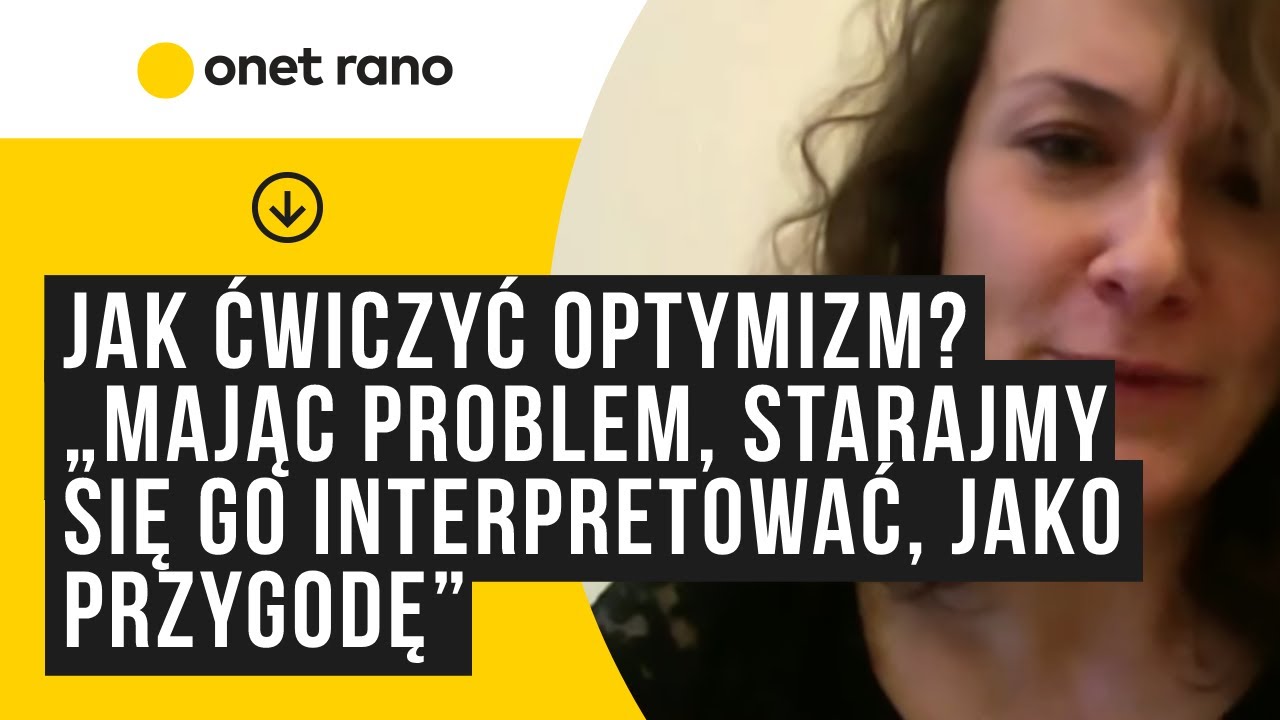 Jak ćwiczyć optymizm? &bdquo;Mając problem, starajmy się go interpretować, jako przygodę&rdquo;