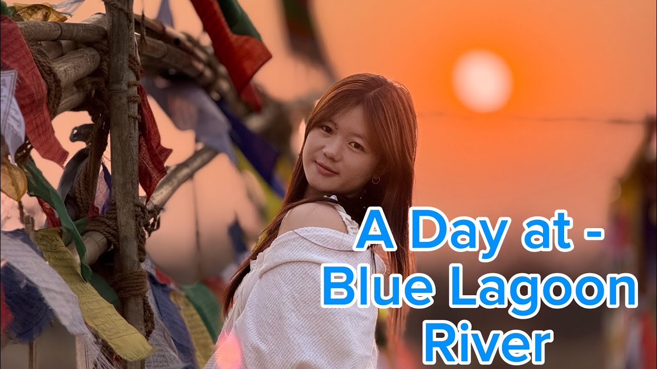 A Day at the Blue Lagoon River- Losar vibes