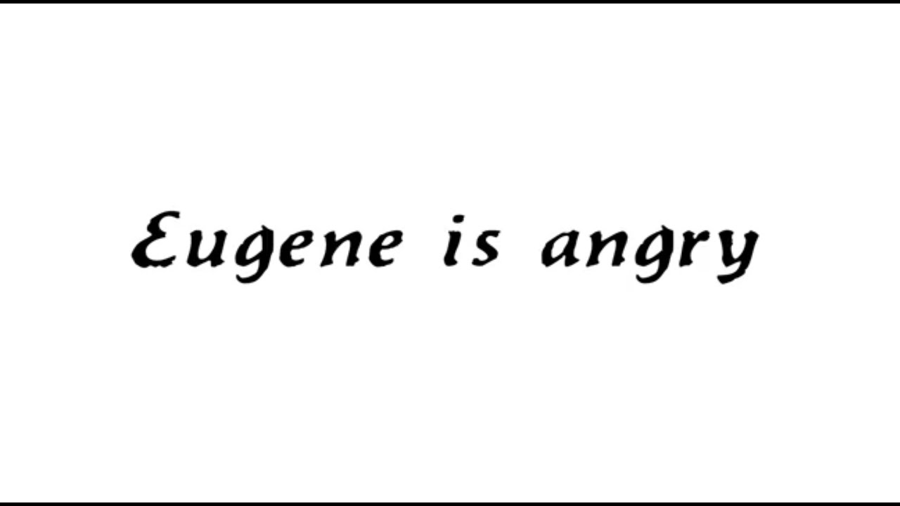 Eugene Is Angry
