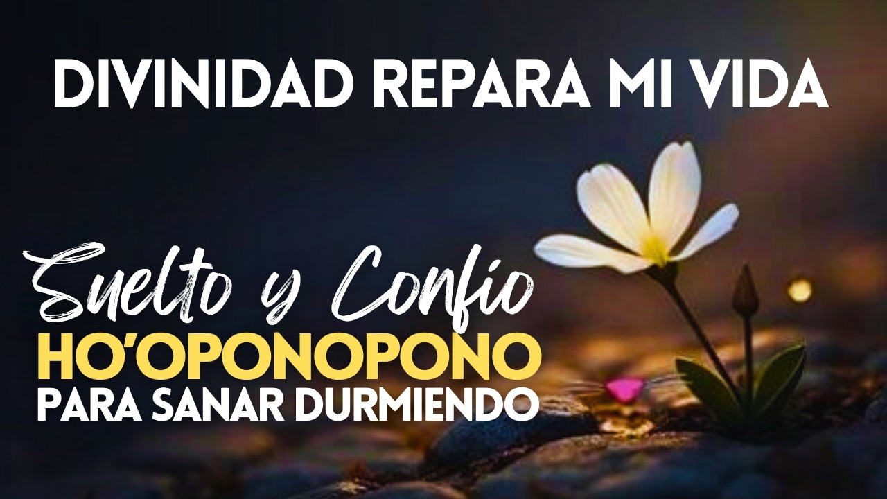 DIVINIDAD, REPARA MI VIDA 🙏 SUELTO Y CONFÍO| Meditación Ho’oponopono para Sanación y Paz Profunda