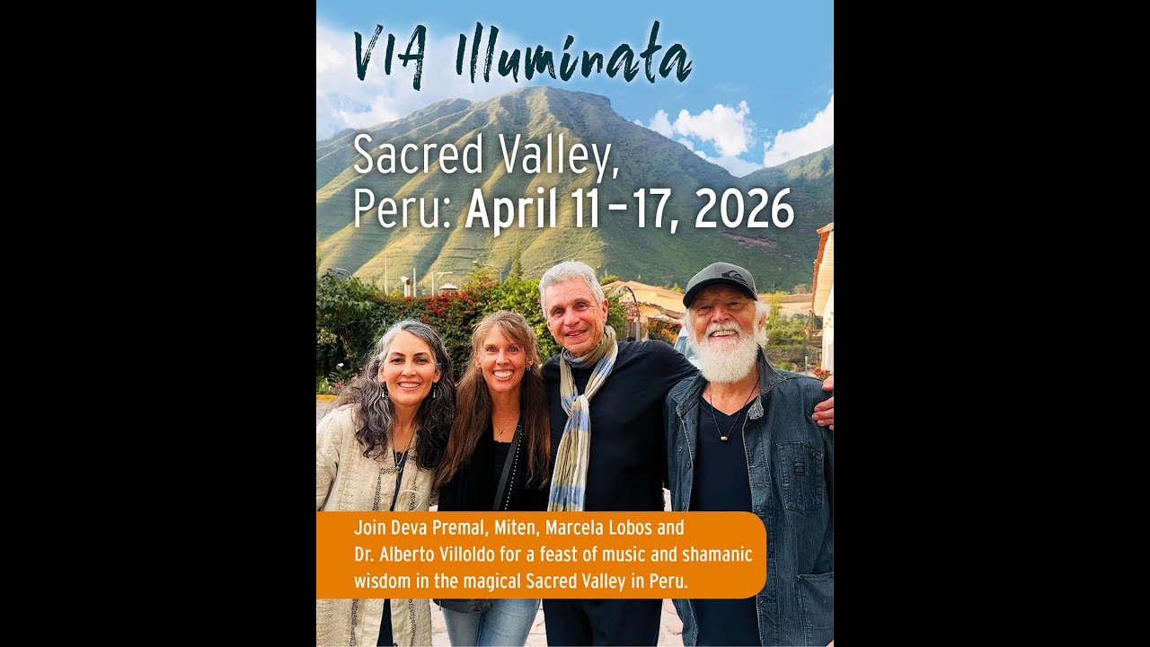 Shamanic Wisdom & Sacred Mantra: Deva Premal & Miten and Alberto Villoldo PhD & Marcela Lobos