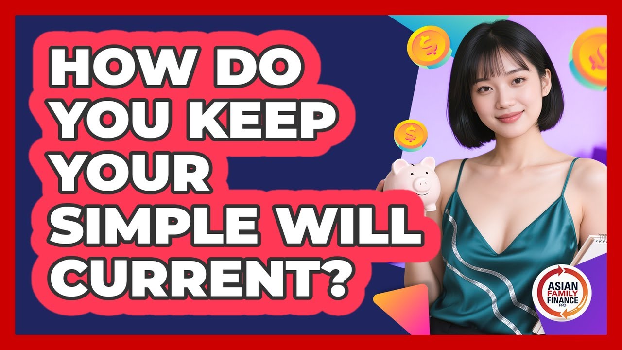 How Do You Keep Your Simple Will Current?