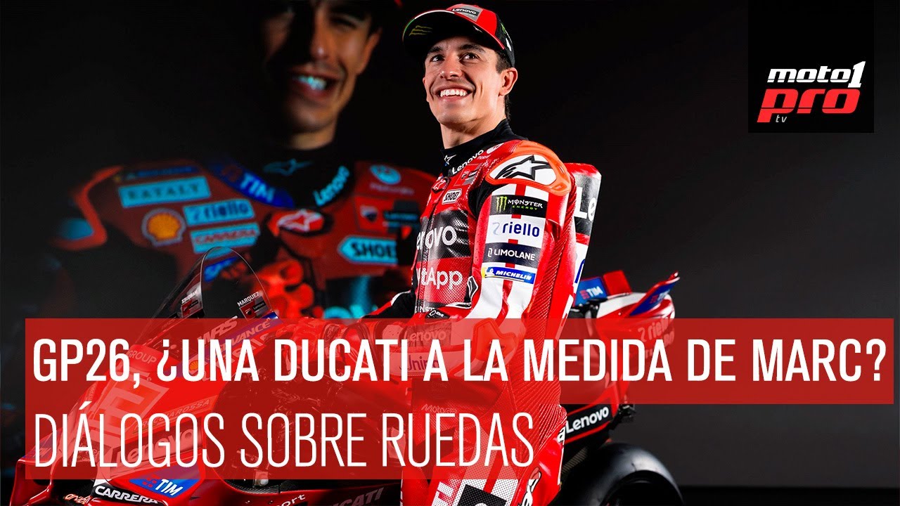 Diálogos Sobre Ruedas | GP26, ¿una Ducati a la medida de Marc?