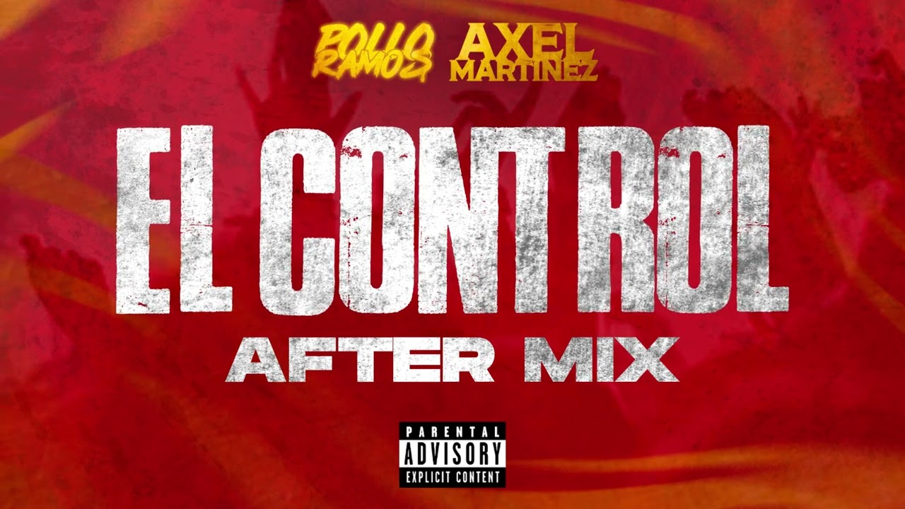 EL CONTROL (POLLO RAMOS FT @axelmartinezdj ) AFTER MIX