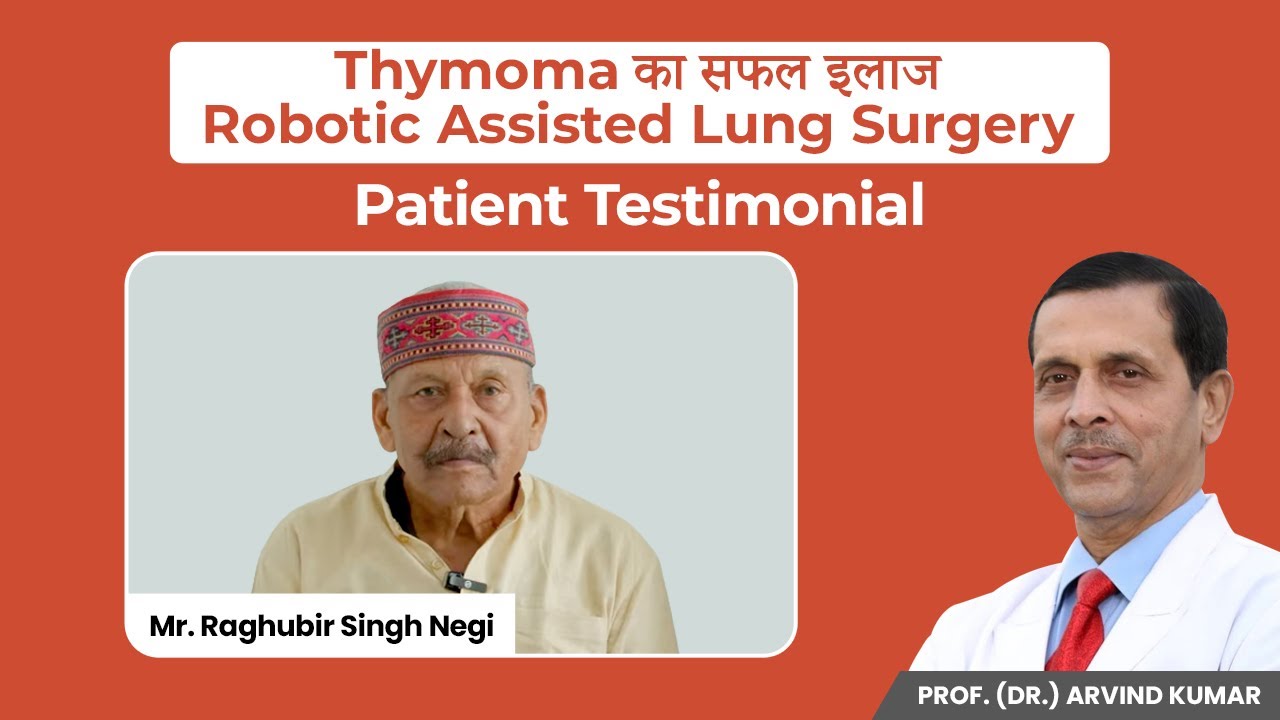 Thymoma Successful Treatment |Robotic Assisted Surgery |Patient Testimonial| Prof (Dr.) Arvind Kumar