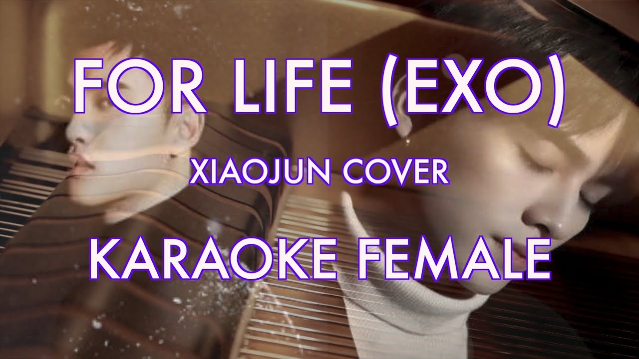 FOR LIFE (EXO) - XIAOJUN COVER KARAOKE FEMALE AND LYRICS