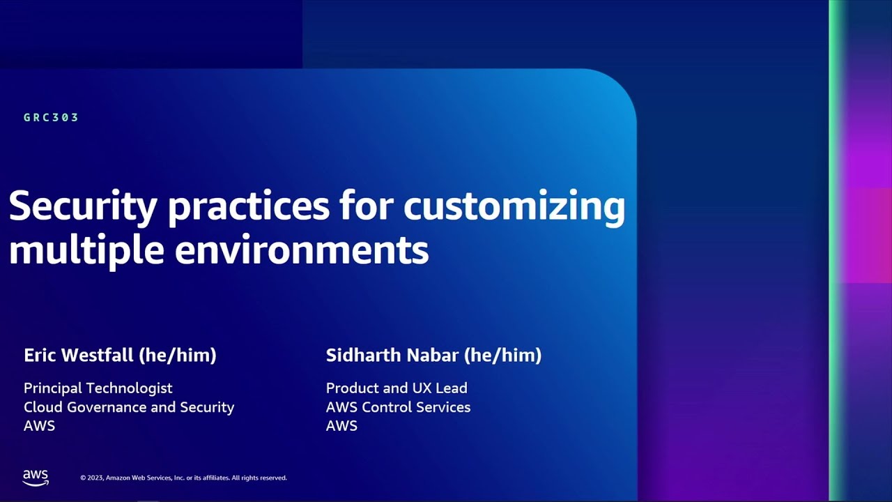 AWS re:Inforce 2023 - Security practices for customizing multiple environments (GRC303)