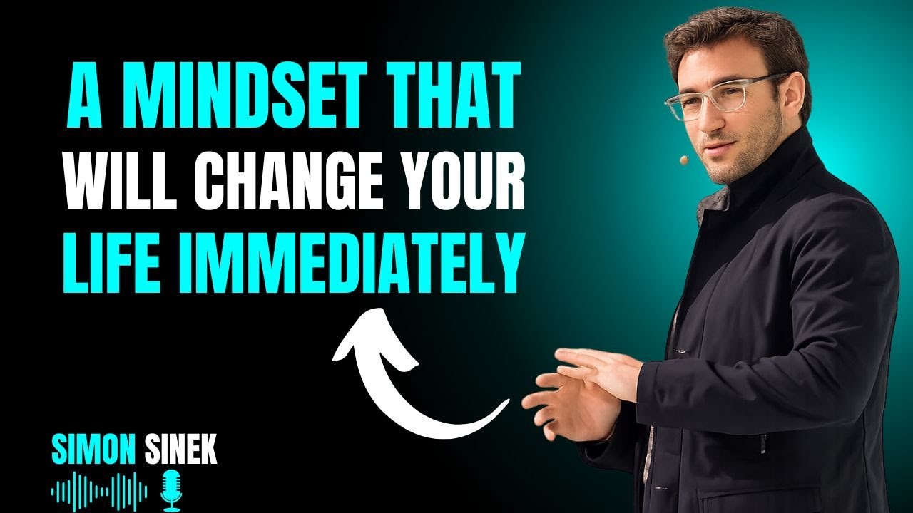 A Mindset That Will Change Your Life IMMEDIATELY | Listen Before It’s Too Late || Simon Sinek