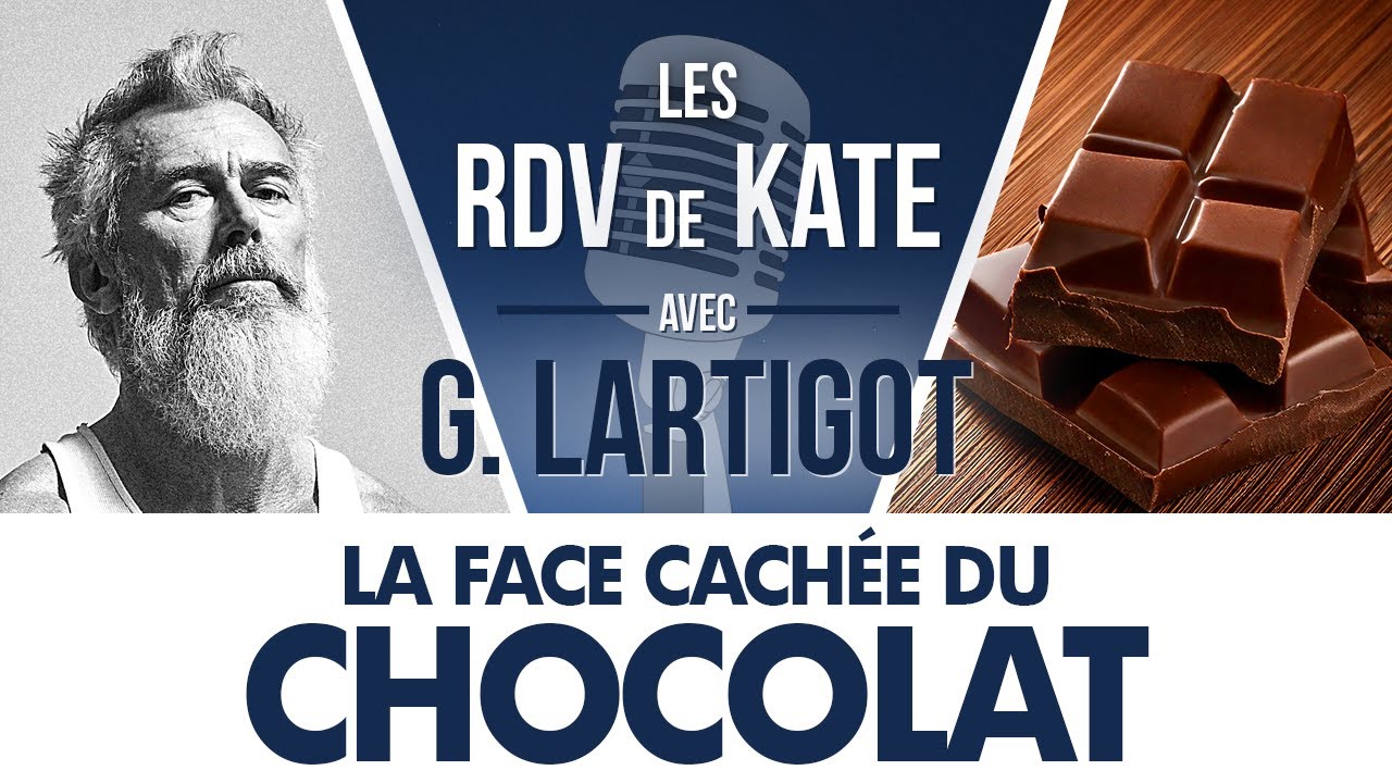 #12 LA FACE CACHÉE DU CHOCOLAT | LES RDV DE KATE AVEC GILLES LARTIGOT - ALIMENTATION BIEN-ÊTRE