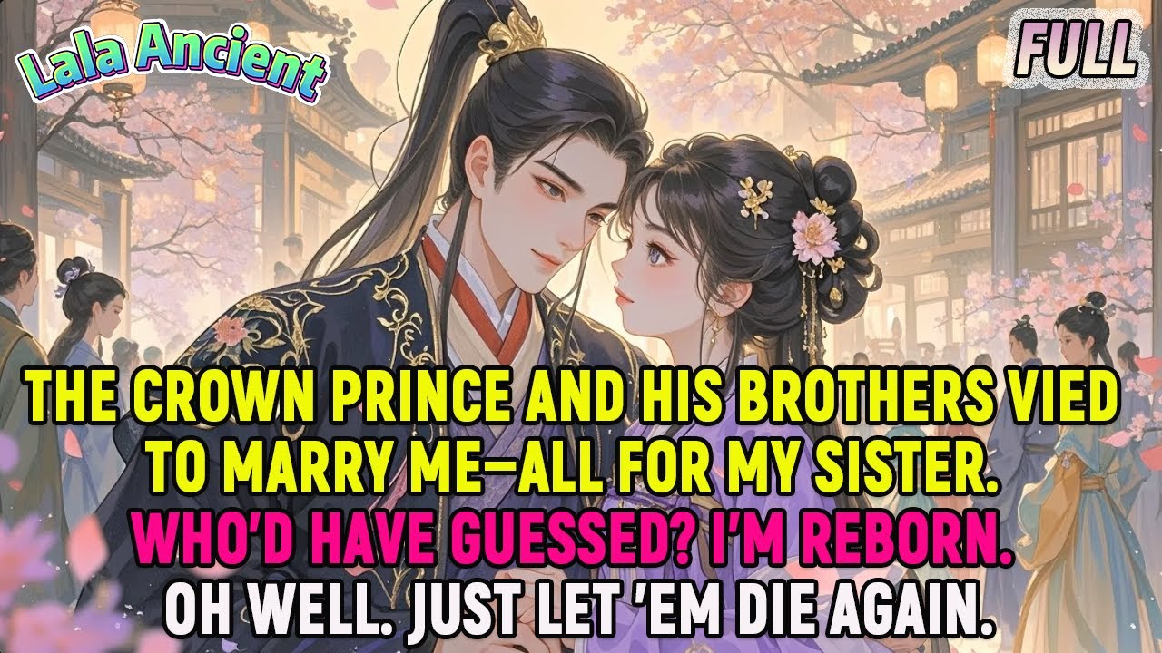 Prince and his bro vied to marry me for my sister.Who guessed?I reborn.Well.Just let ’em die again
