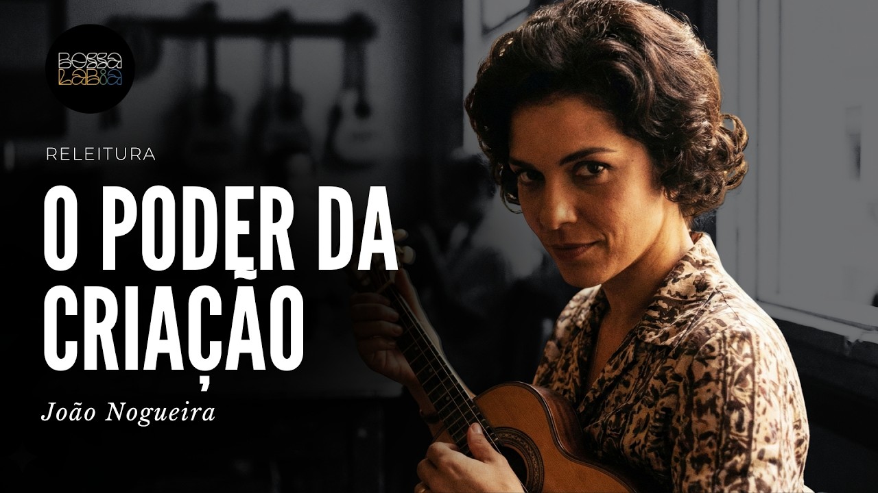 🌍 O PODER DA CRIAÇÃO | João Nogueira & P.C. Pinheiro | A obra-prima do Samba (Bossa LabIA)