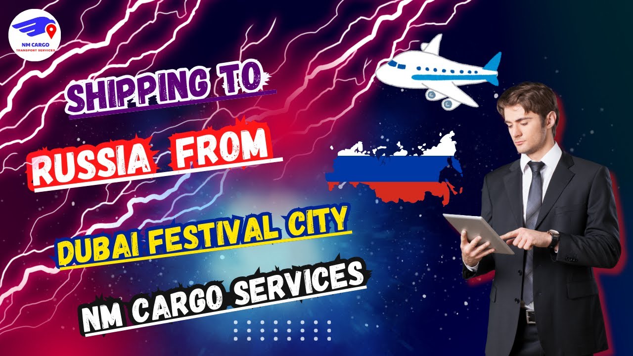 Shipping to Russia from Dubai Festival City