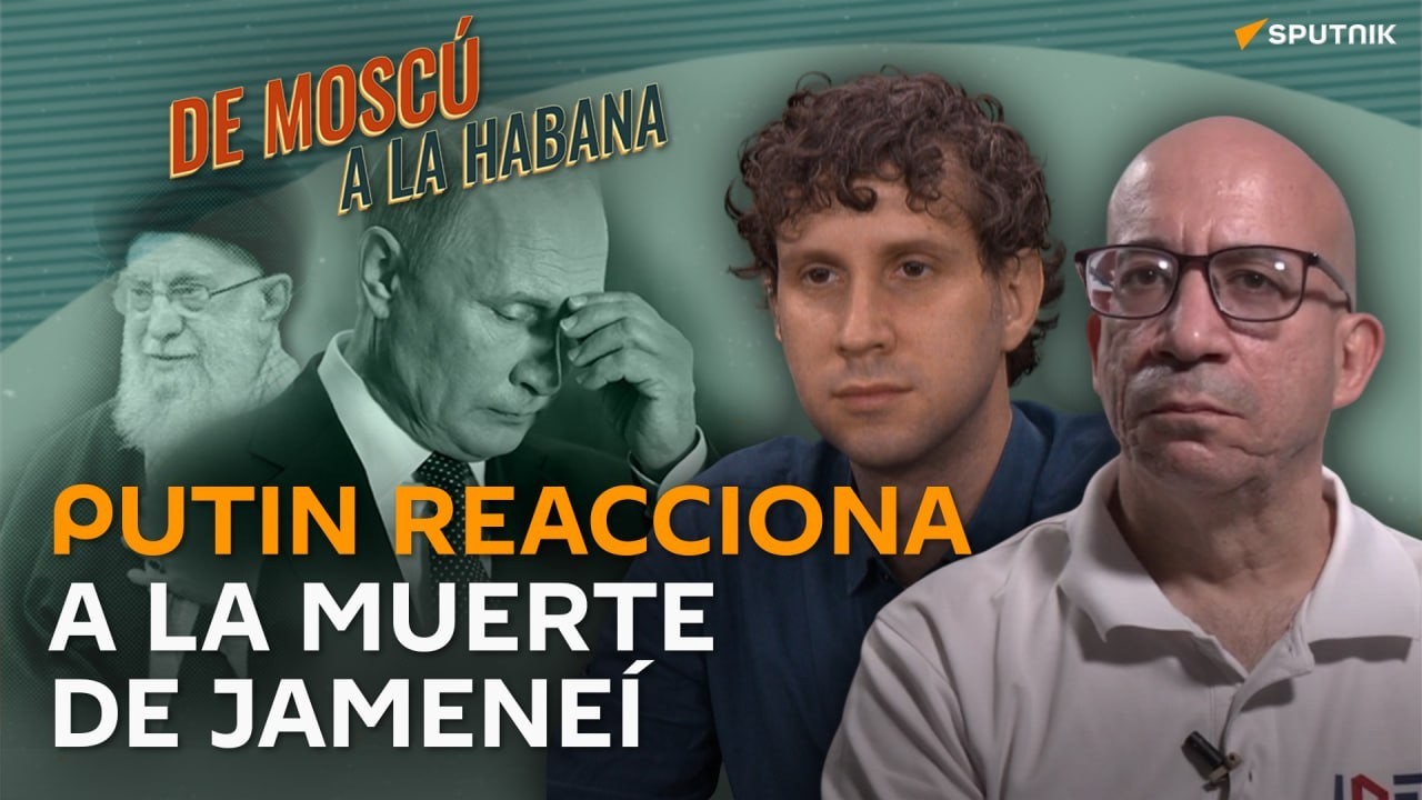 📻'De Moscú a La Habana' | Ataque contra Irán: qué indica la reacción de Putin a la muerte de Jameneí