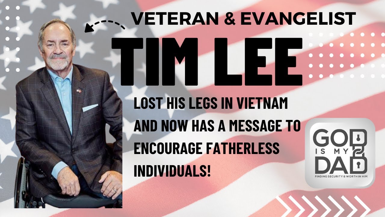 Evangelist and Veteran Tim Lee Lost His Legs in Vietnam and Now Has a Message for the Fatherless!