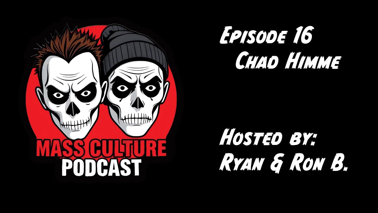 Mass Culture Podcast Episode 16 with Chad Himme.