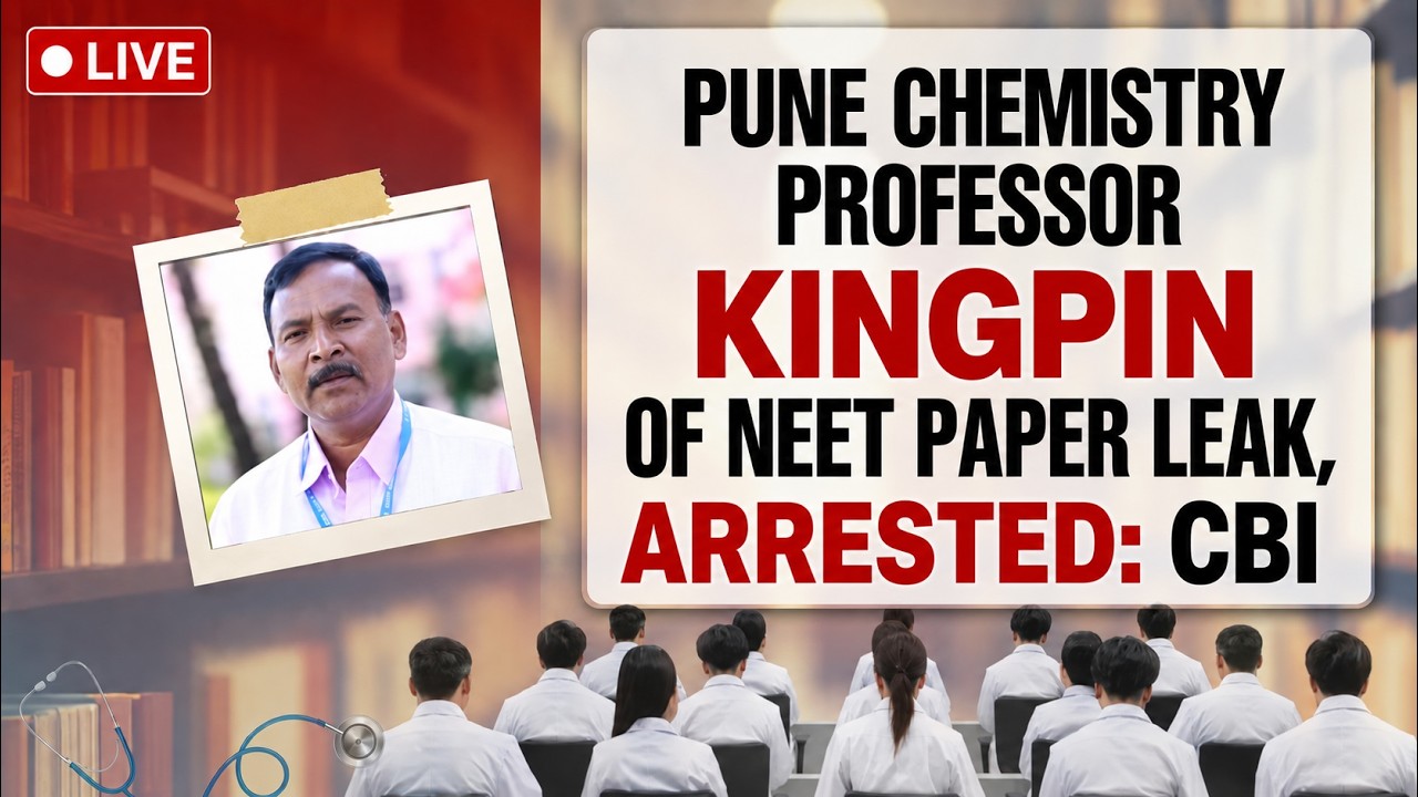 NEET 2026 Paper Leak LIVE Updates | Pune Professor Kingpin Of NEET Paper Leak, Arrested: CBI | LIVE