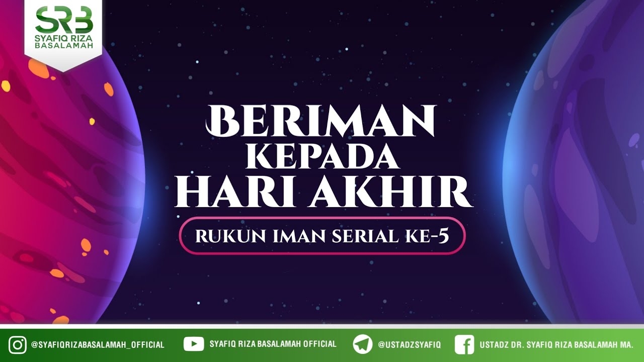 Serial Rukun Iman #5 : Beriman Kepada Hari Akhir  - Ustadz Dr Syafiq Riza Basalamah, M.A
