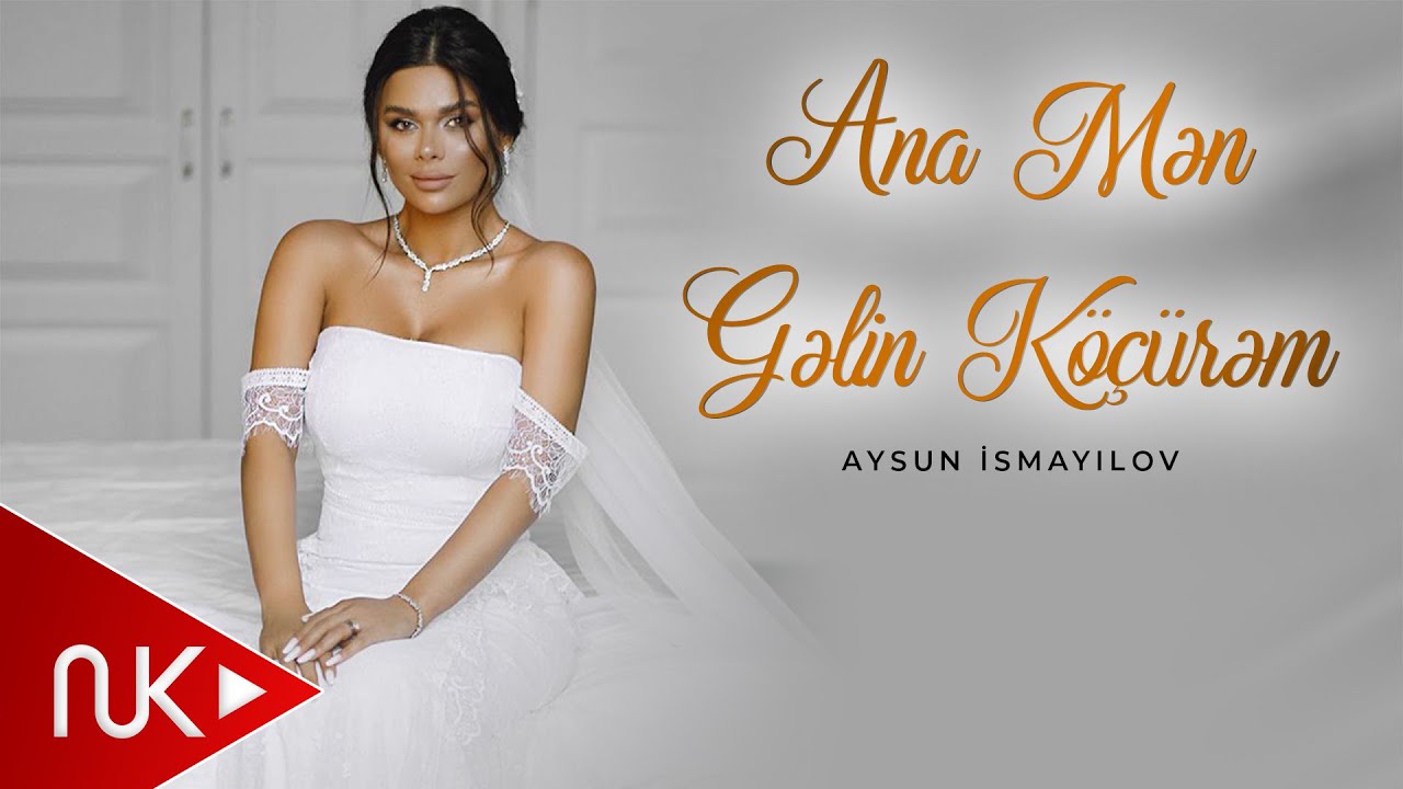 Aysun İsmayilova - Ana Men Gelin K&ouml;&ccedil;&uuml;rem (Official Video) 2022