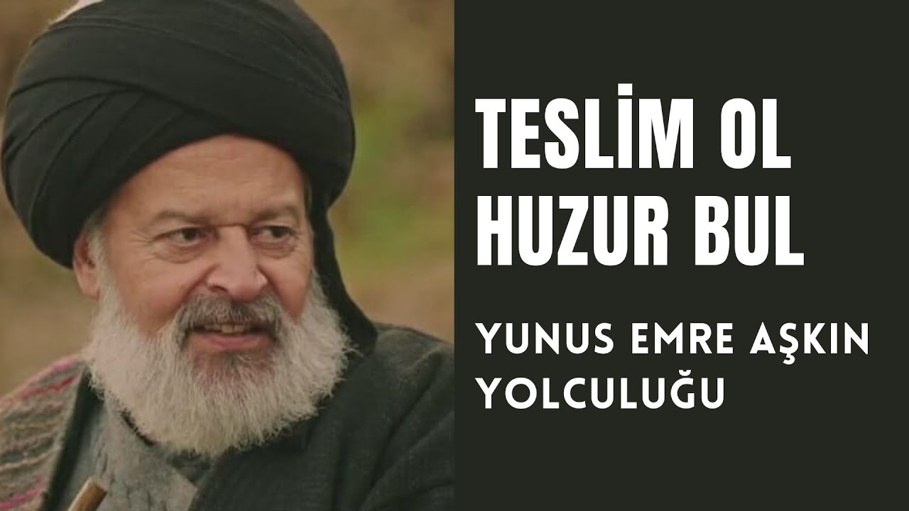 Teslim ol, huzur bul - Yunus Emre Aşkın Yolculuğu