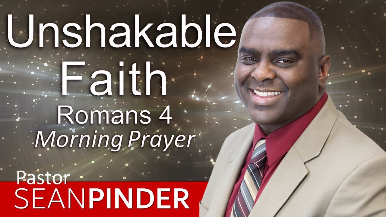 UNSHAKEABLE FAITH - ROMANS 4 - MORNING PRAYER | PASTOR SEAN PINDER