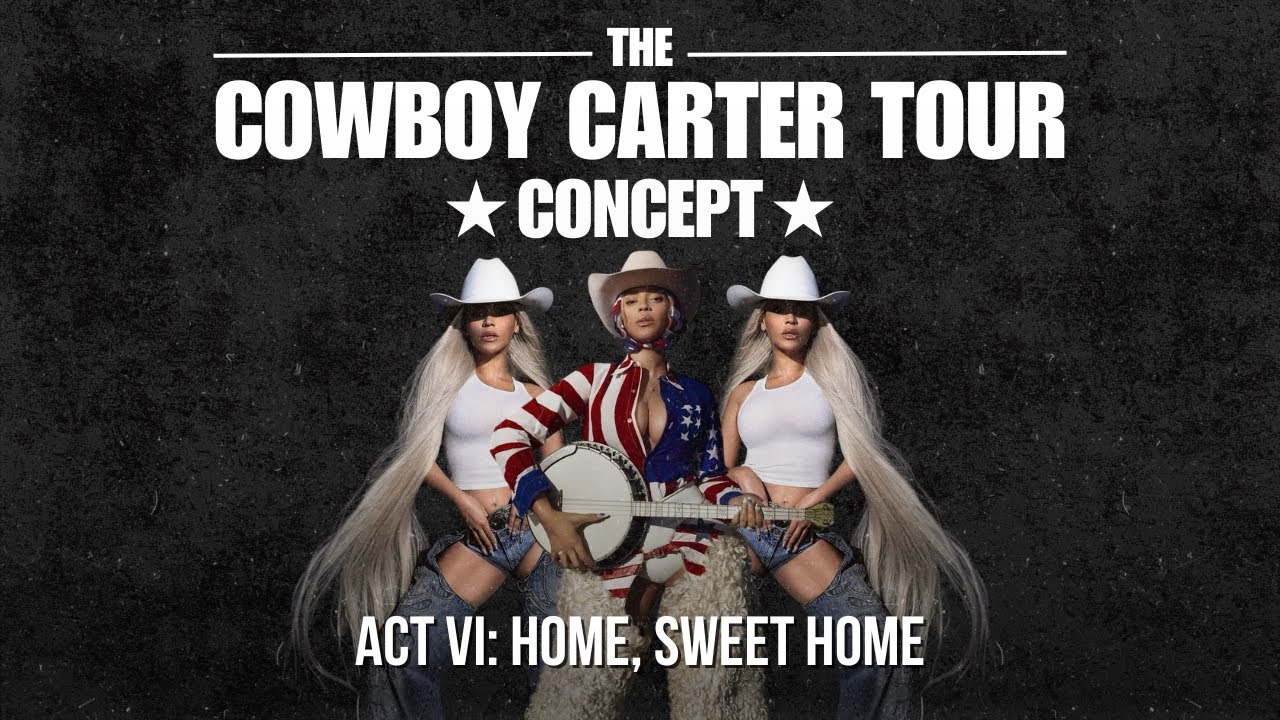 Beyoncé - THE COWBOY CARTER TOUR: ACT VI: Home, Sweet Home (Concept)
