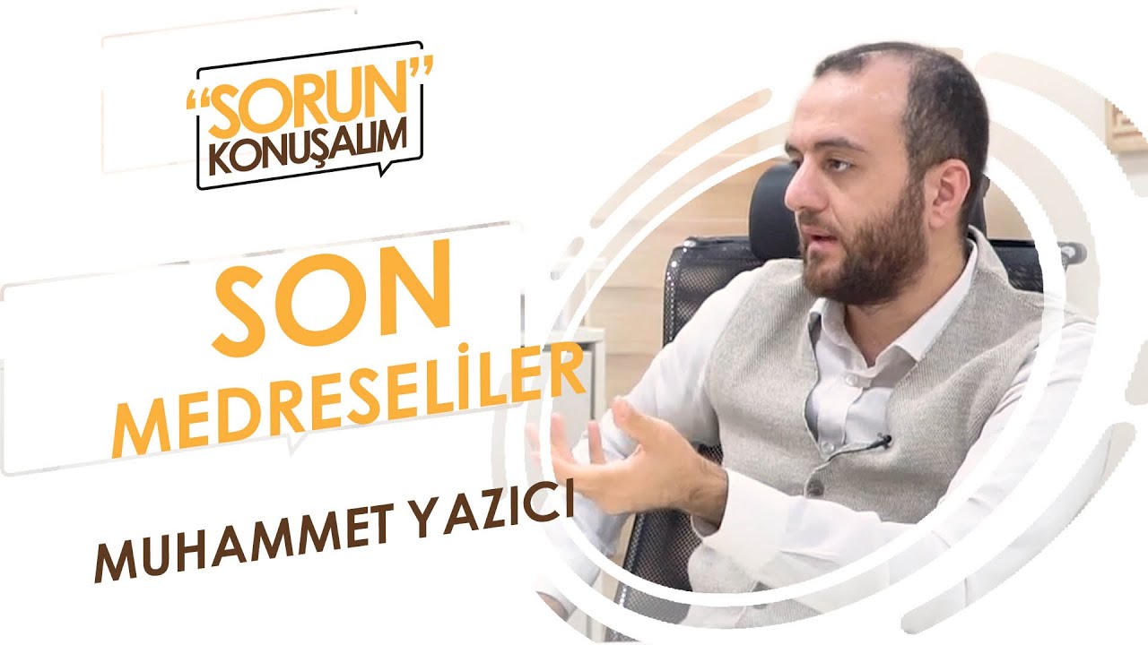 Son Medreseliler -1- Muhammet Yazıcı