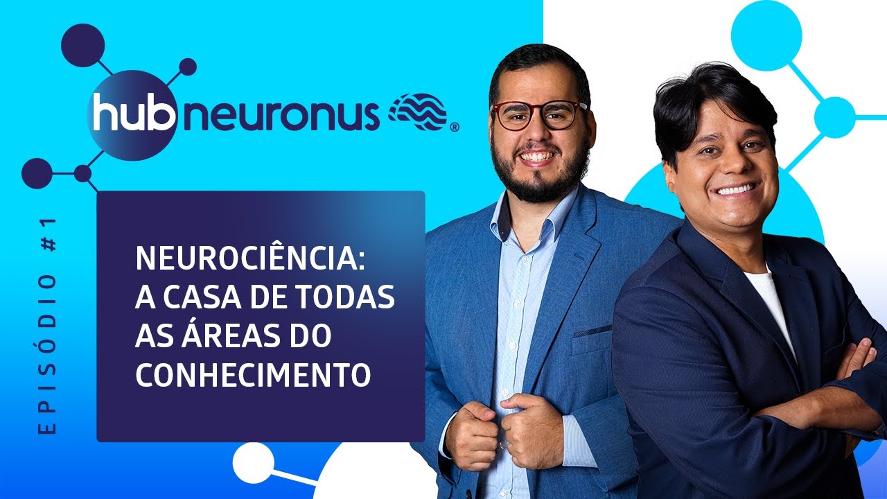 Hub Neuronus #1 | Neurociência: A casa de todas as áreas do conhecimento