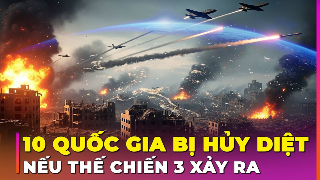 10 QUỐC GIA BỊ HỦY DIỆT ĐẦU TIÊN NẾU THẾ CHIẾN 3 XẢY RA | Ghiền Địa Lý