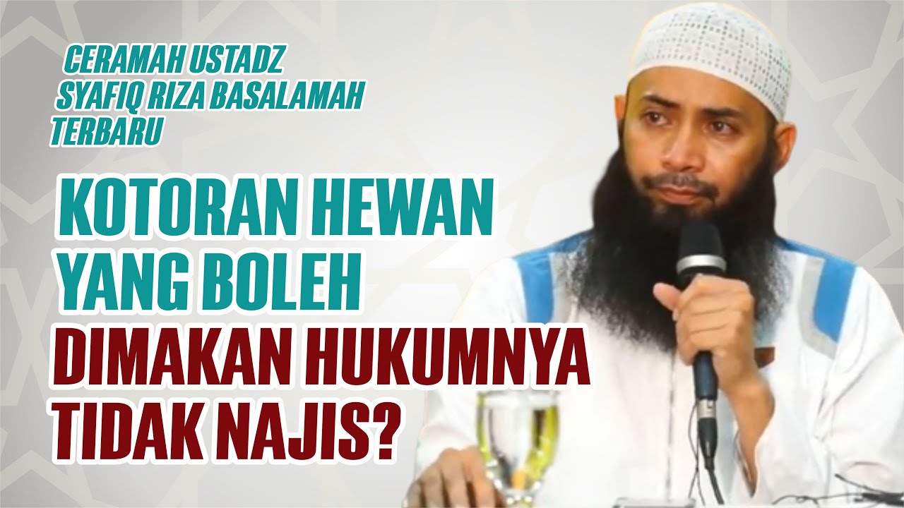Apakah Najis Kotoran Hewan yang Boleh Dimakan – Ceramah Ustadz Syafiq Riza Basalamah Terbaru