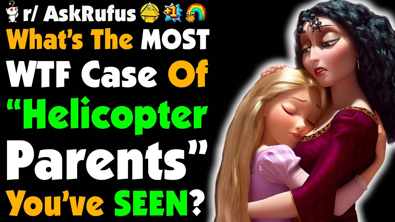 Teachers What’s The MOST UNHINGED Helicopter Parent You’ve EVER Dealt With?