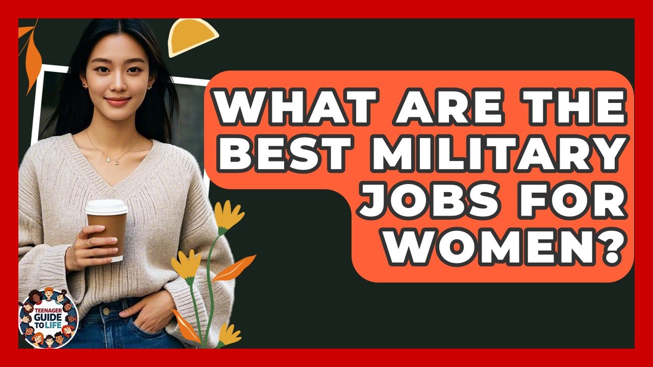 What Are The Best Military Jobs For Women? - Teenager Guide to Life