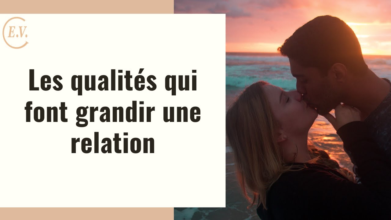 3 qualités à développer pour faire grandir sa relation